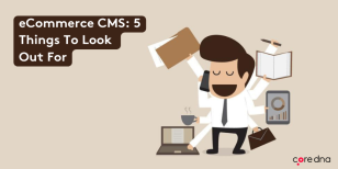 eCommerce Powered by CMS: 5 Things To Look Out For