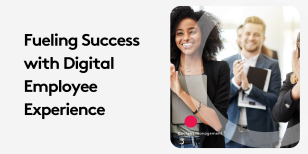 HR & IT: Fueling Success with Digital Employee Experience