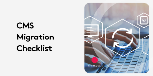 CMS Migration Checklist: A Comprehensive Step-by-Step Guide