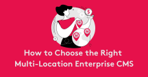 How to Choose the Right Multi-Location Enterprise CMS
