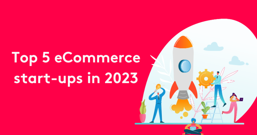 Curated List of The Top 5 eCommerce Startups in 2023