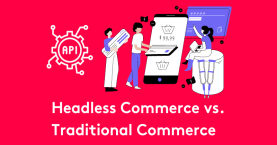 Choosing Between Headless Commerce vs Traditional Commerce Platforms