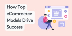 Trends in eCommerce: How Top eCommerce Models Drive Success