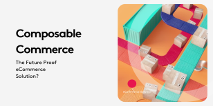 Composable Commerce: The Future Proof eCommerce Solution?