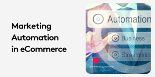 Marketing Automation is Evolving eCommerce - This is How