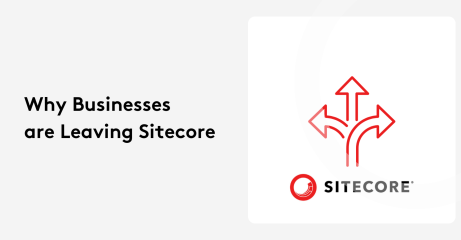 4 Reasons Businesses Are Leaving Sitecore (And What to Do About It)