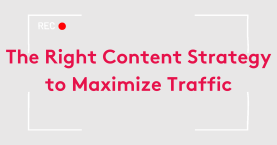 The Right Content Strategy to Maximize Traffic (Part 2)