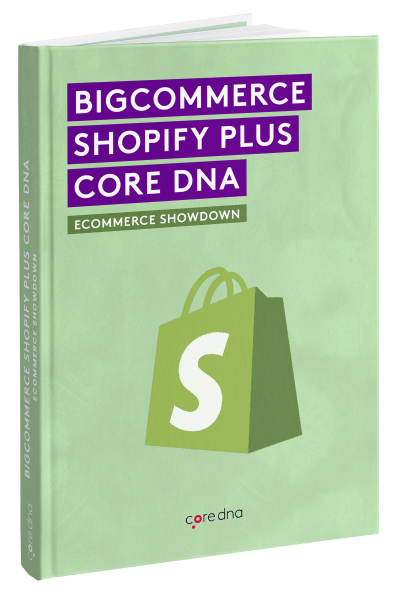 Form 52- BigCommerce vs Shopify vs Core dna